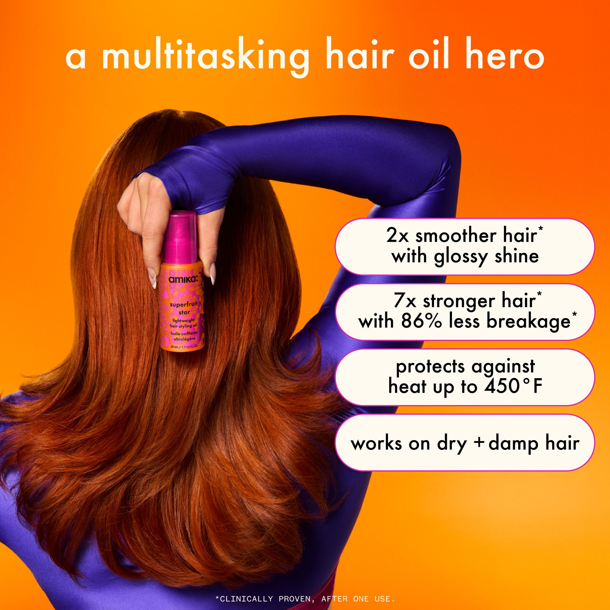 infographic. image shows a model holding a bottle of amika superfruit star oil behind their head. text reads: "a multitasking hero", "2x smoother hair* with glossy shine" "7x stronger hair* w/86% less breakage*" "Protects against heat up to 450°F" "works on dry + damp hair" *clinically proven, after one use