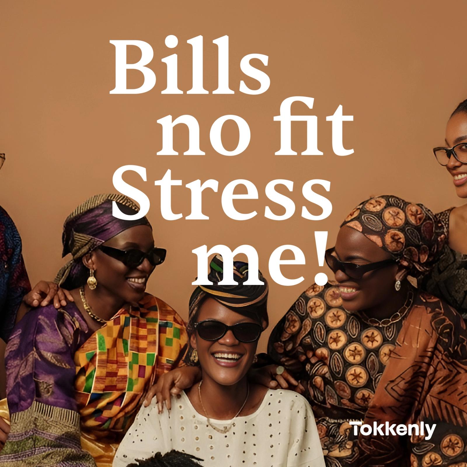 Campaign image reading Bills no fit Stress me! over a group of women in patterned headwraps and sunglasses.