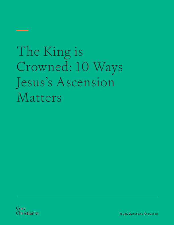 The King Is Crowned: 10 Ways Jesus's Ascension Matters 