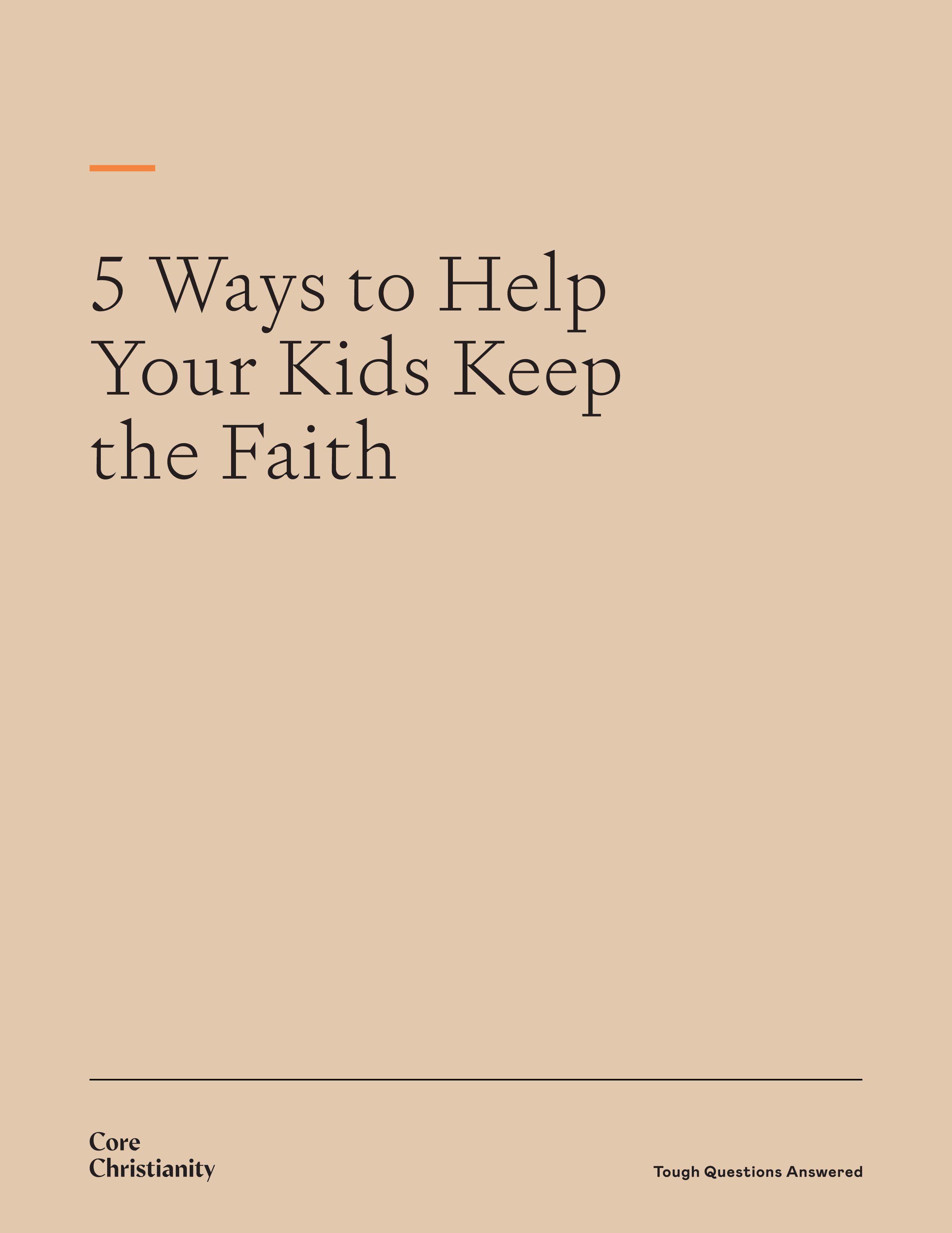 5 Ways to Help Your Kids Keep the Faith | Core Christianity