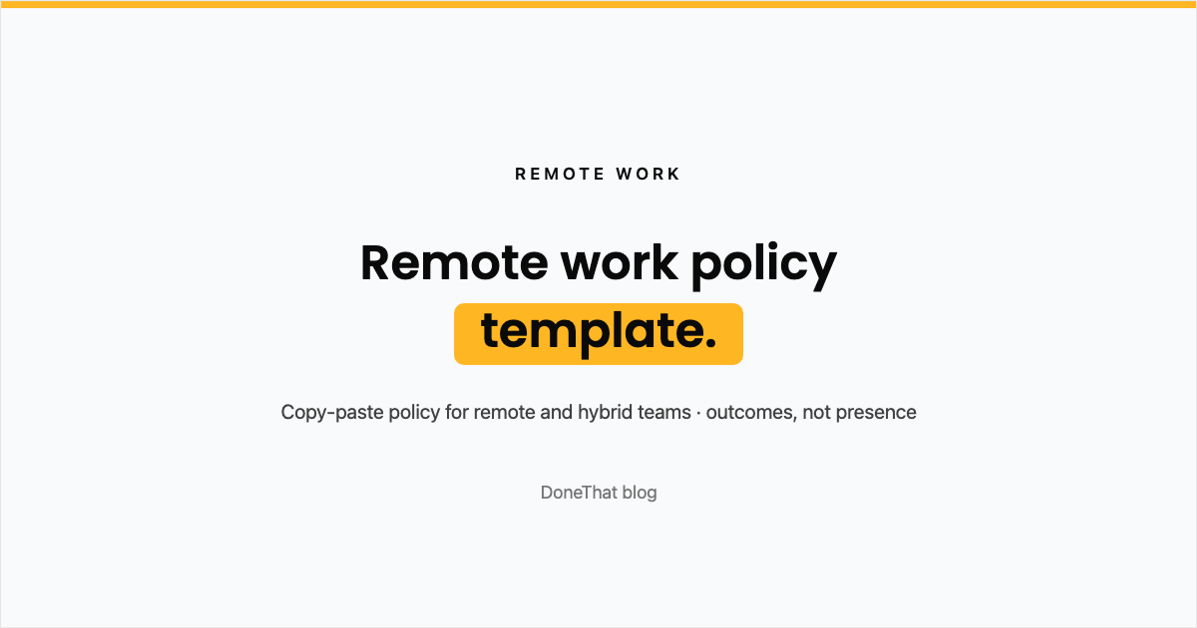 Title card reading Remote work policy template, a copy-paste policy for remote and hybrid teams that judges outcomes, not presence, on the DoneThat blog.