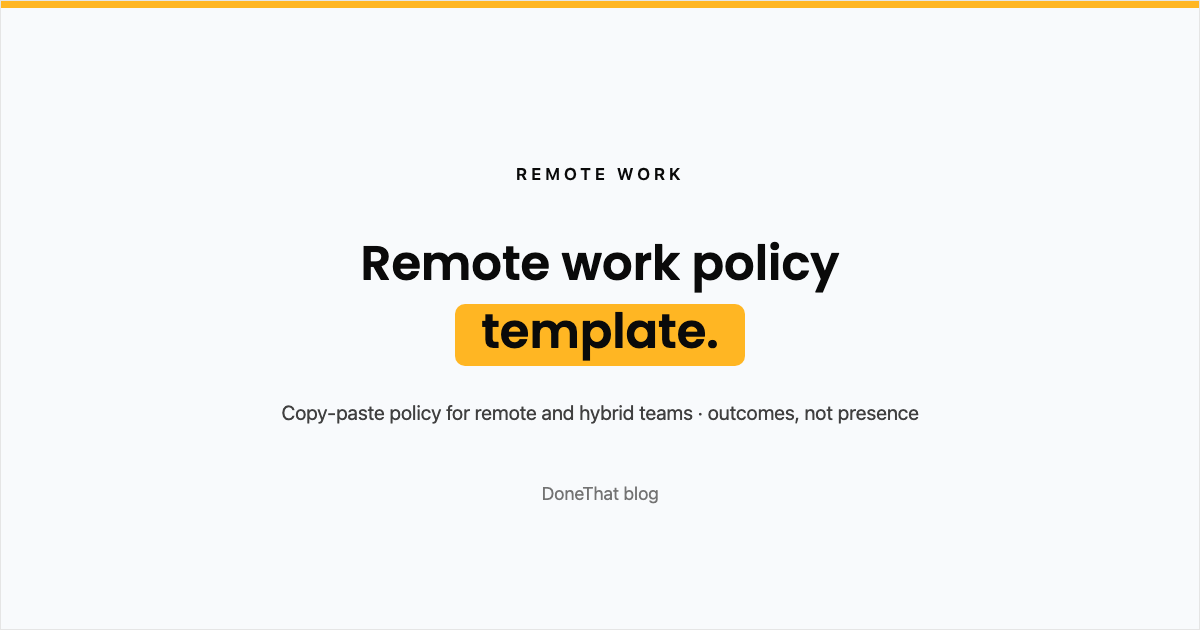 Title card reading Remote work policy template, a copy-paste policy for remote and hybrid teams that judges outcomes, not presence, on the DoneThat blog.