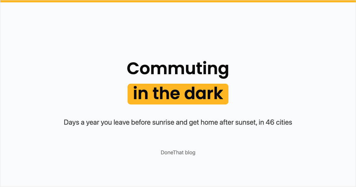 Title card reading Commuting in the dark, with the words in the dark highlighted in orange, and the line: days a year you leave before sunrise and get home after sunset, in 46 cities.
