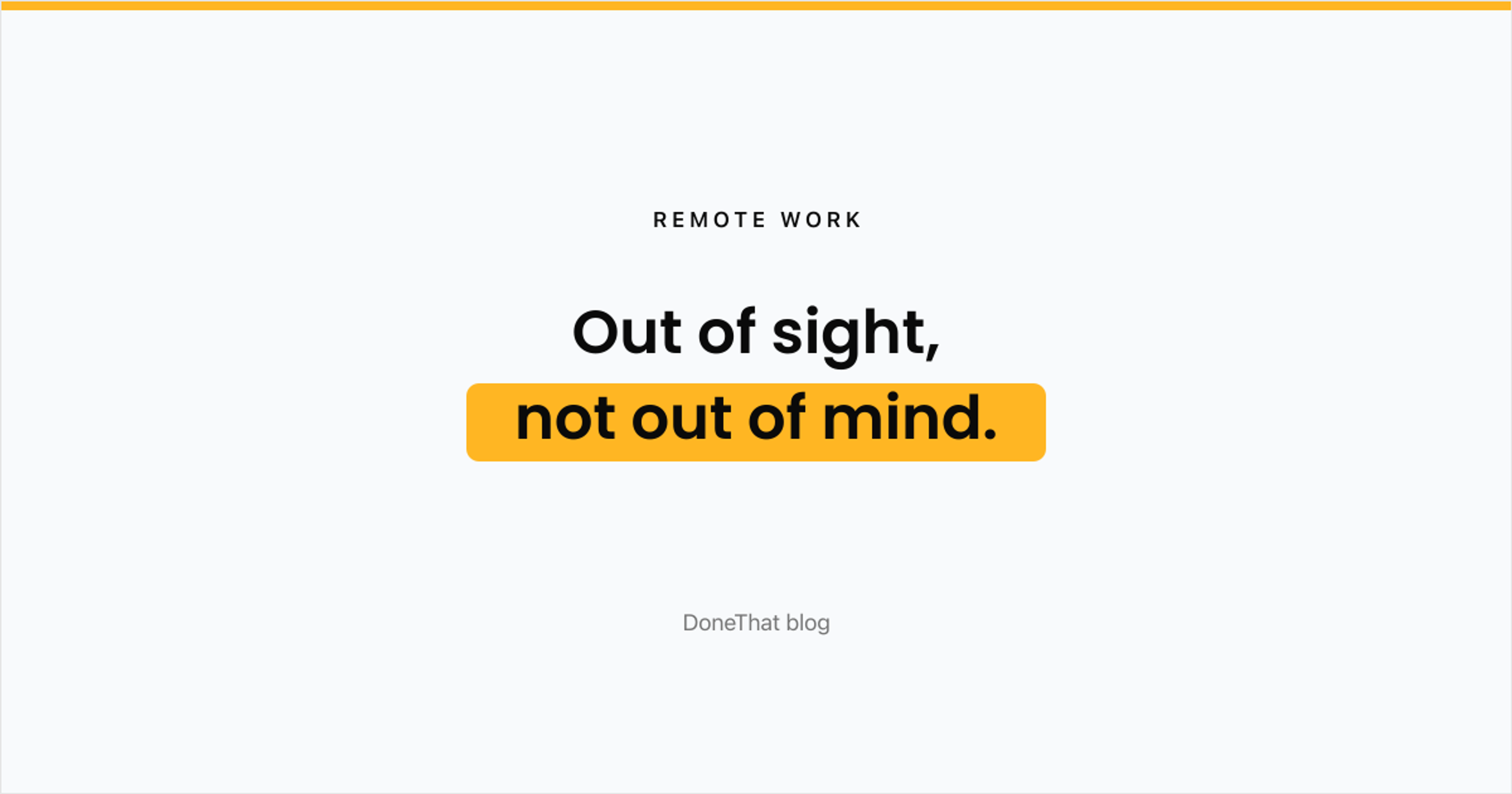 Headline card reading 'Out of sight, not out of mind.' for a post on proximity bias and how to stay visible working remotely.
