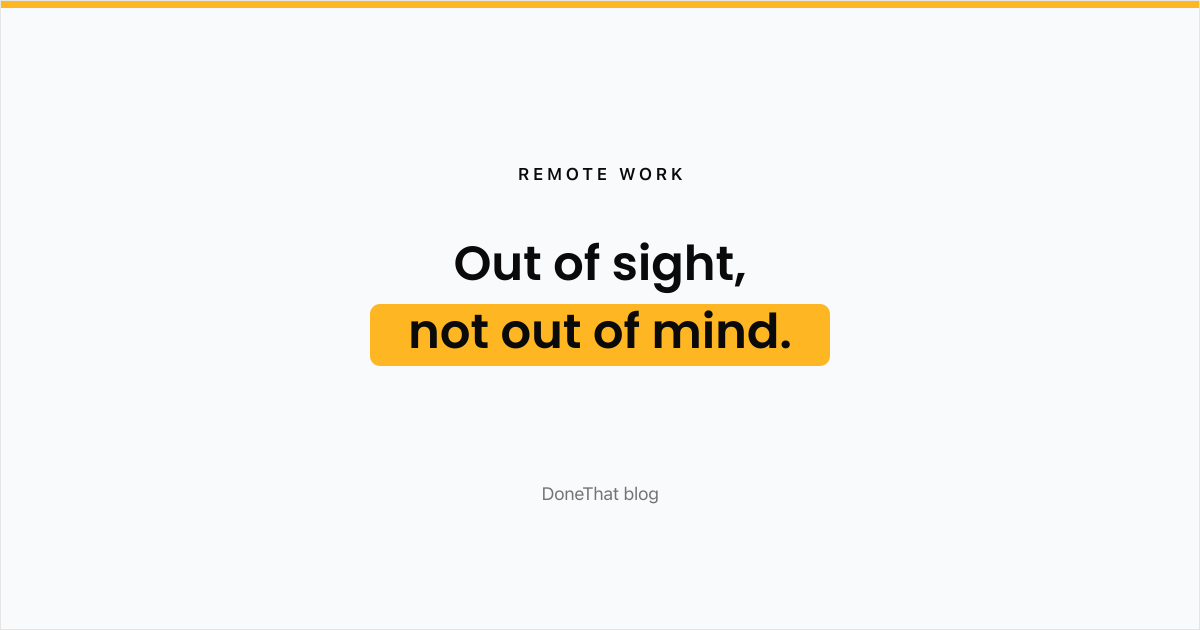Headline card reading 'Out of sight, not out of mind.' for a post on proximity bias and how to stay visible working remotely.