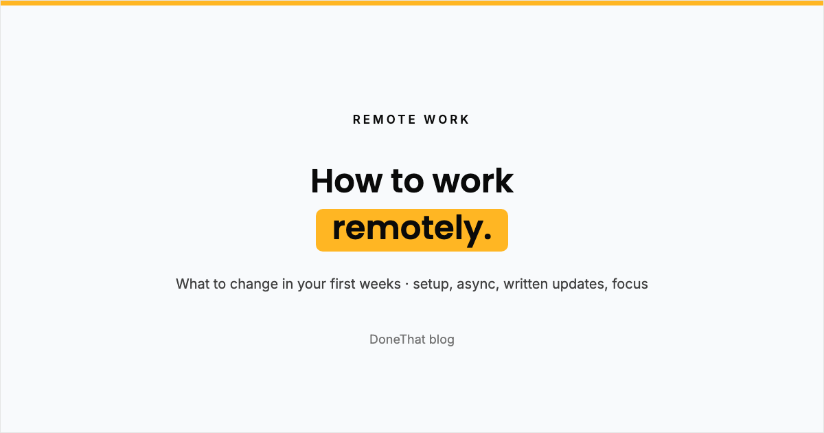Title card reading How to work remotely, what to change in your first weeks: setup, async, written updates and focus, on the DoneThat blog.