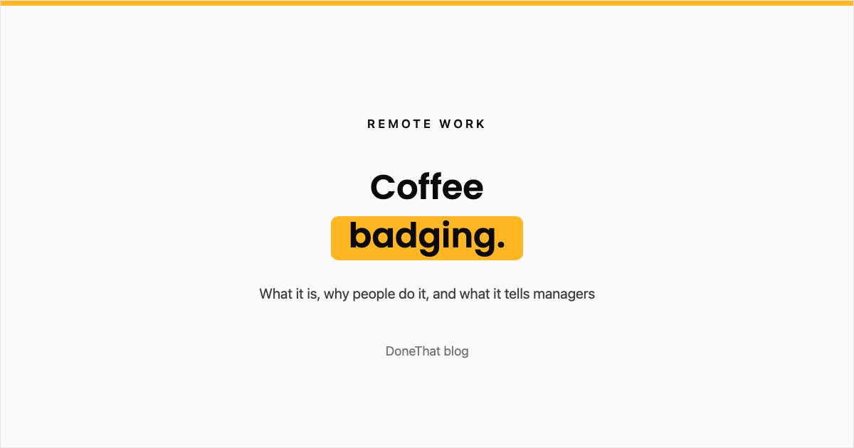 Title card reading Coffee badging, what it is, why people do it and what it tells managers, under a Remote Work label, on the DoneThat blog.