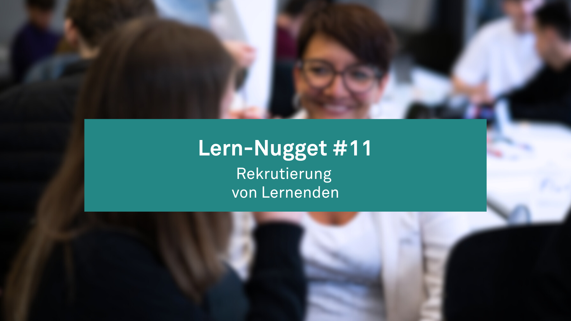 Lern-Nugget #11: Rekrutierung von Lernenden
