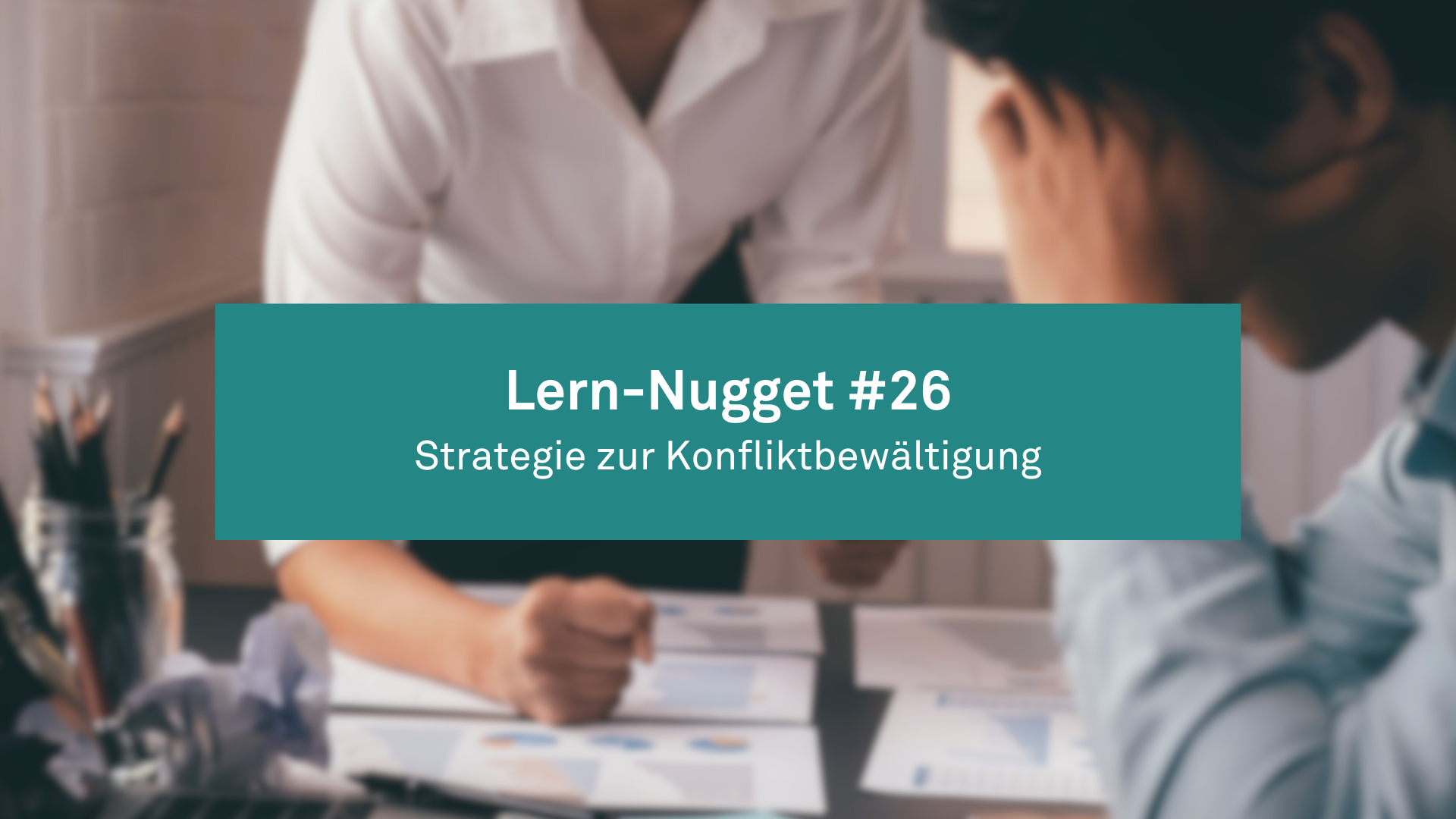 Lern-Nugget #26:Strategie zur Konfliktbewältigung