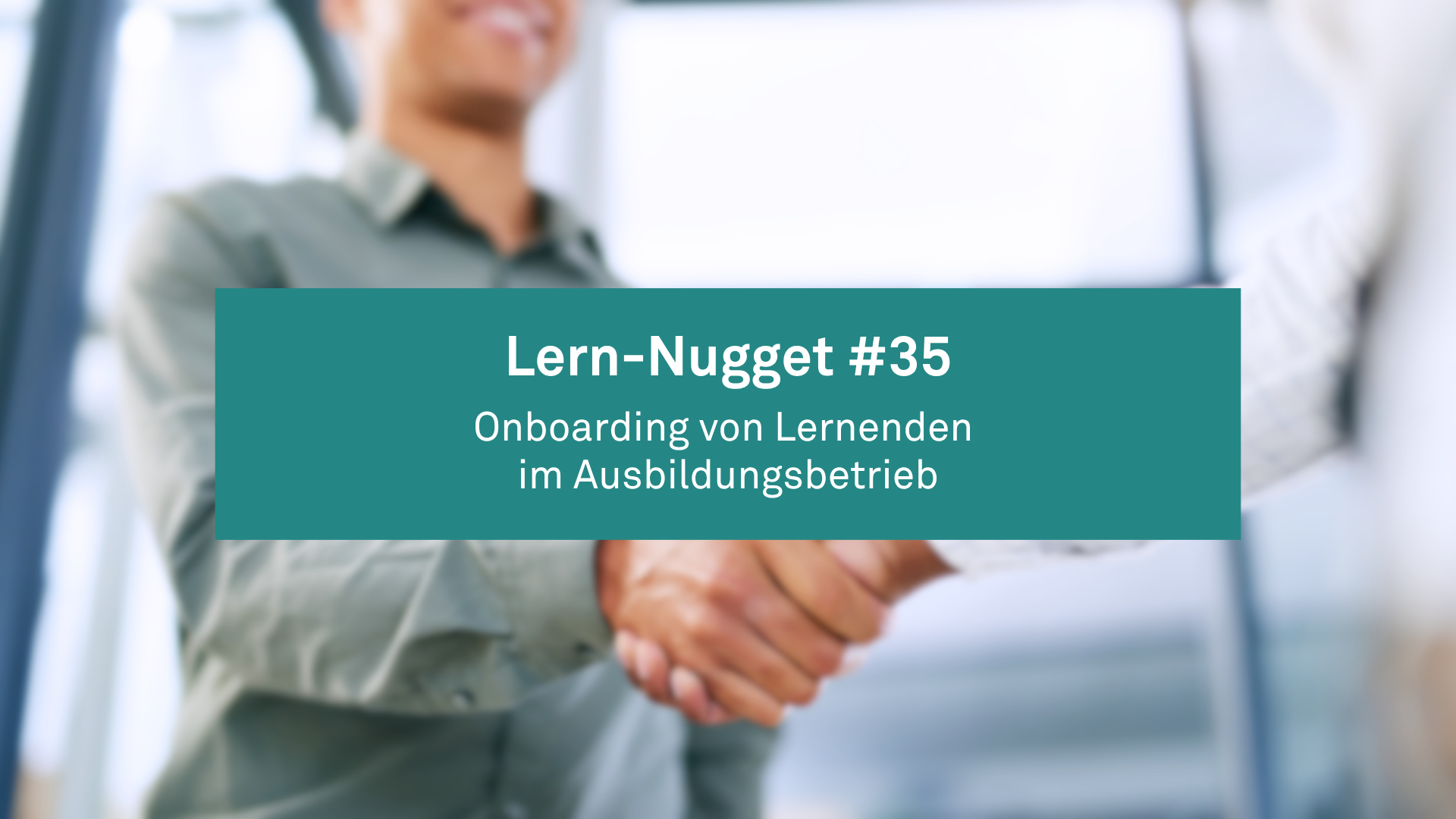 Lern-Nugget #35: Onboarding von Lernenden im Ausbildungsbetrieb