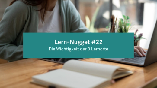 Lern-Nugget #22: Die Wichtigkeit der drei Lernorte