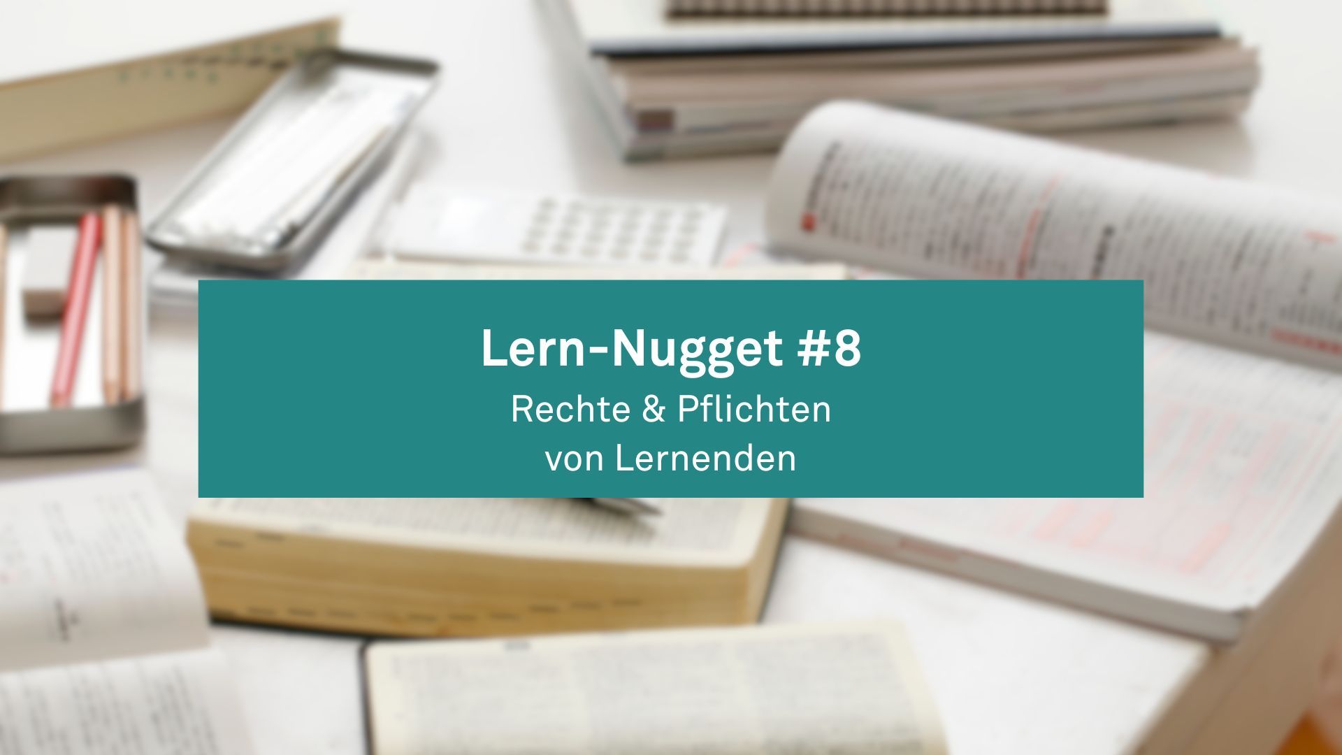 Lern-Nugget #8: Rechte und Pflichten von Lernenden