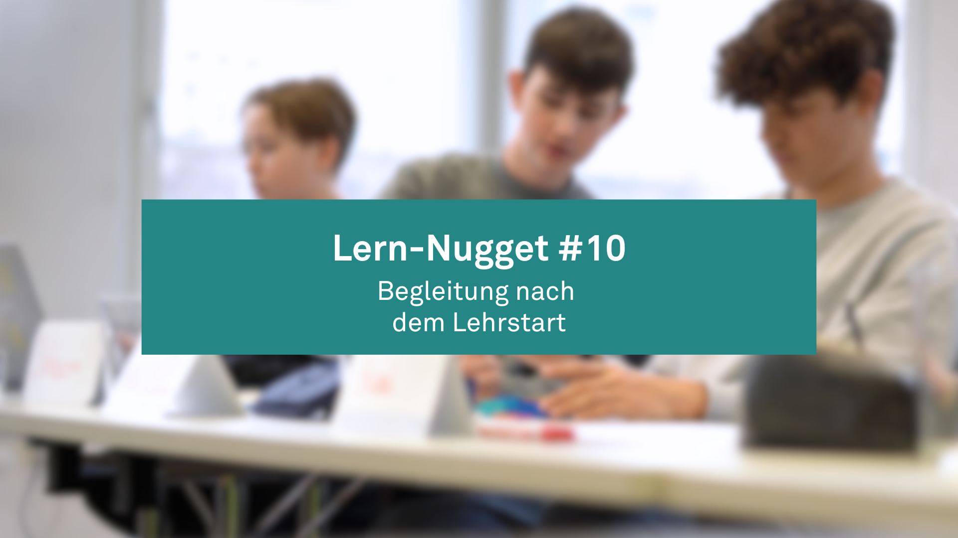 Lern-Nugget #10: Begleitung nach dem Lehrstart