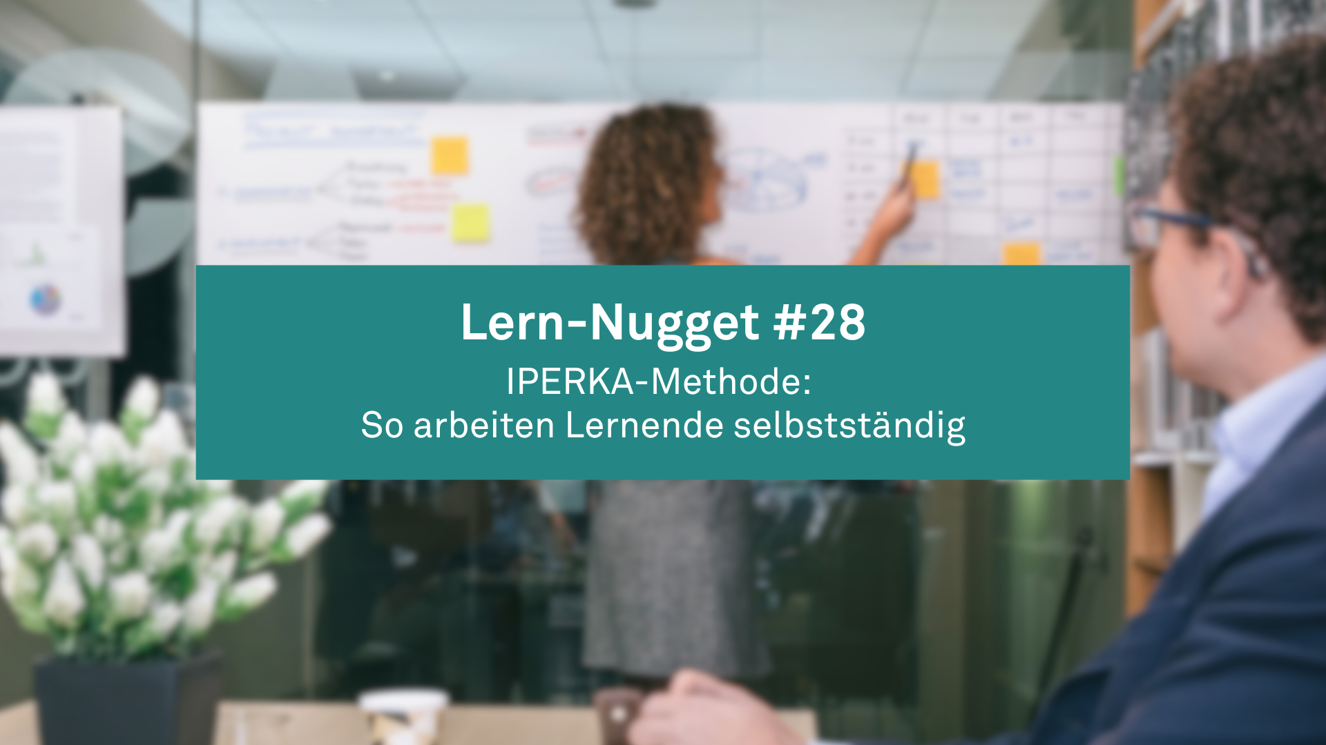 Lern-Nugget #28: IPERKA-Methode: So arbeiten Lernende selbstständig  