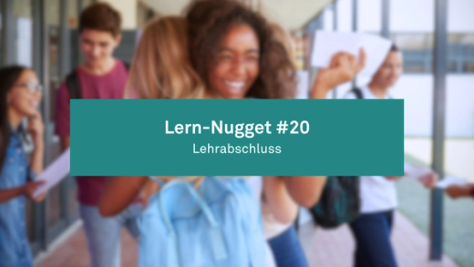 Lern-Nugget #20: Lehrabschluss