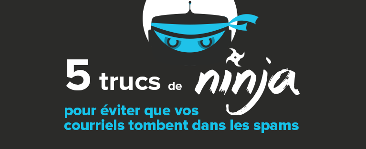 5 trucs de ninja pour éviter que vos courriels tombent dans les spams (filtres antipourriel)