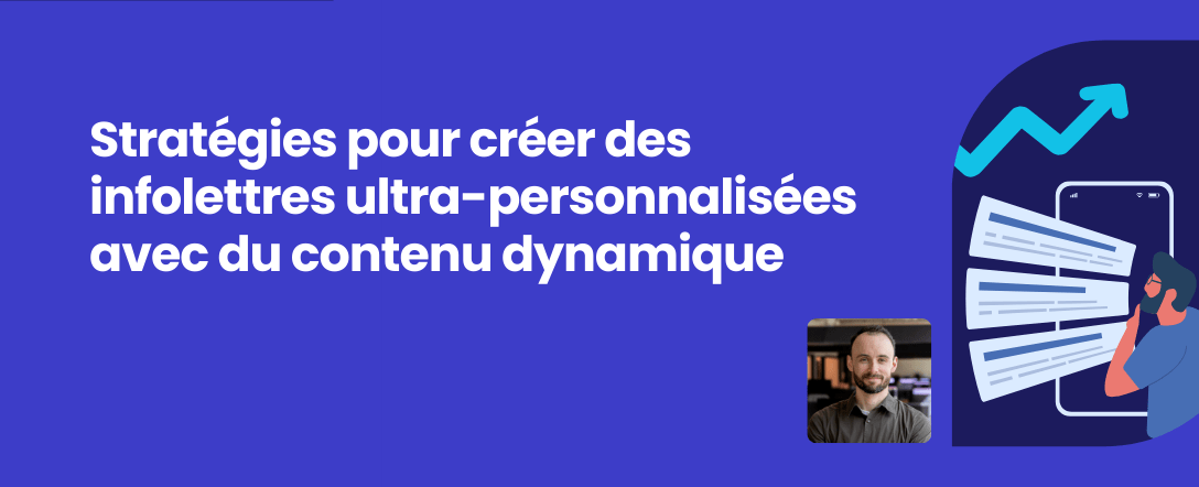 Stratégies pour créer des infolettres ultra-personnalisées avec du contenu dynamique