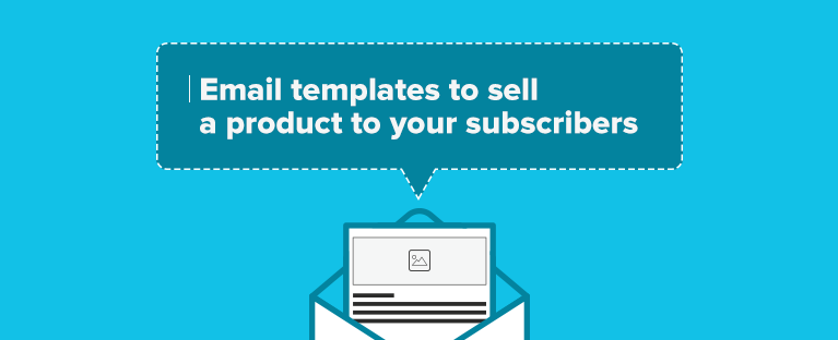 6 Nice Email Templates to Sell a Product to Your Subscribers