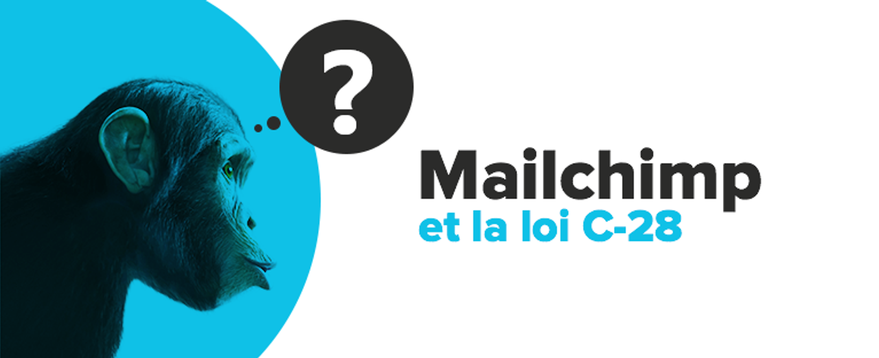 Pourquoi Mailchimp n'est-il pas l'outil idéal pour se conformer à la loi C-28 ?