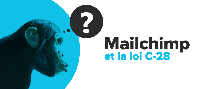 Pourquoi Mailchimp n'est-il pas l'outil idéal pour se conformer à la loi C-28 ?