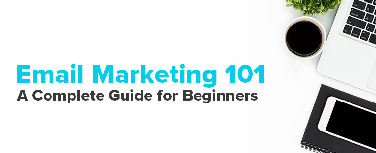 Email Marketing 101: A Complete Guide for Beginners