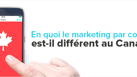 En quoi le marketing par courriel est-il différent au Canada?