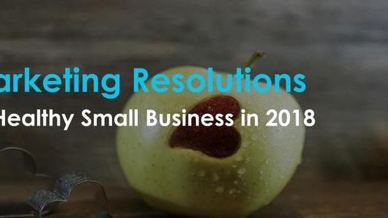 7 résolutions marketing à adopter pour une petite entreprise en santé en 2018