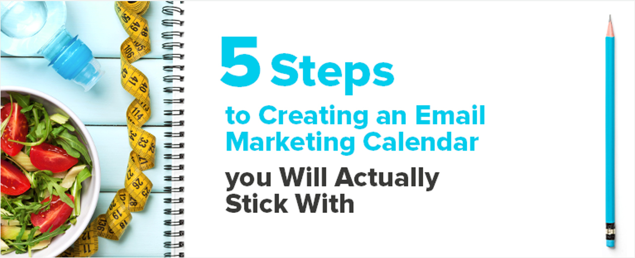 5 Steps to Creating an Email Marketing Calendar You Will Actually Stick With