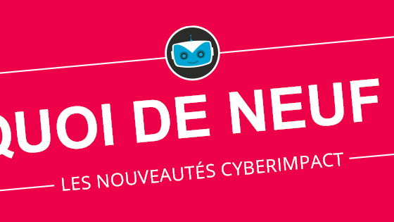 Les nouveautés chez Cyberimpact : juin 2017