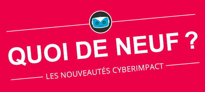 Les nouveautés chez Cyberimpact : juin 2017