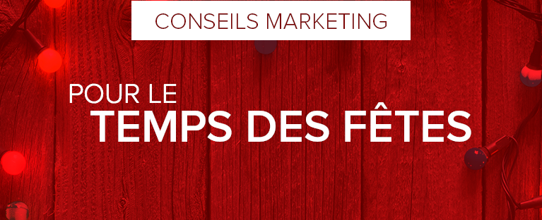 4 conseils marketing pour réussir votre promotion du temps des fêtes