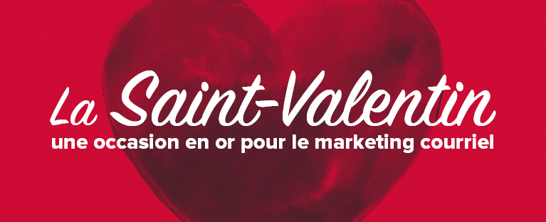 La Saint-Valentin, une occasion en or pour le marketing par courriel