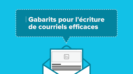 12 Gabarits (modèles) pour l'écriture de courriels efficaces