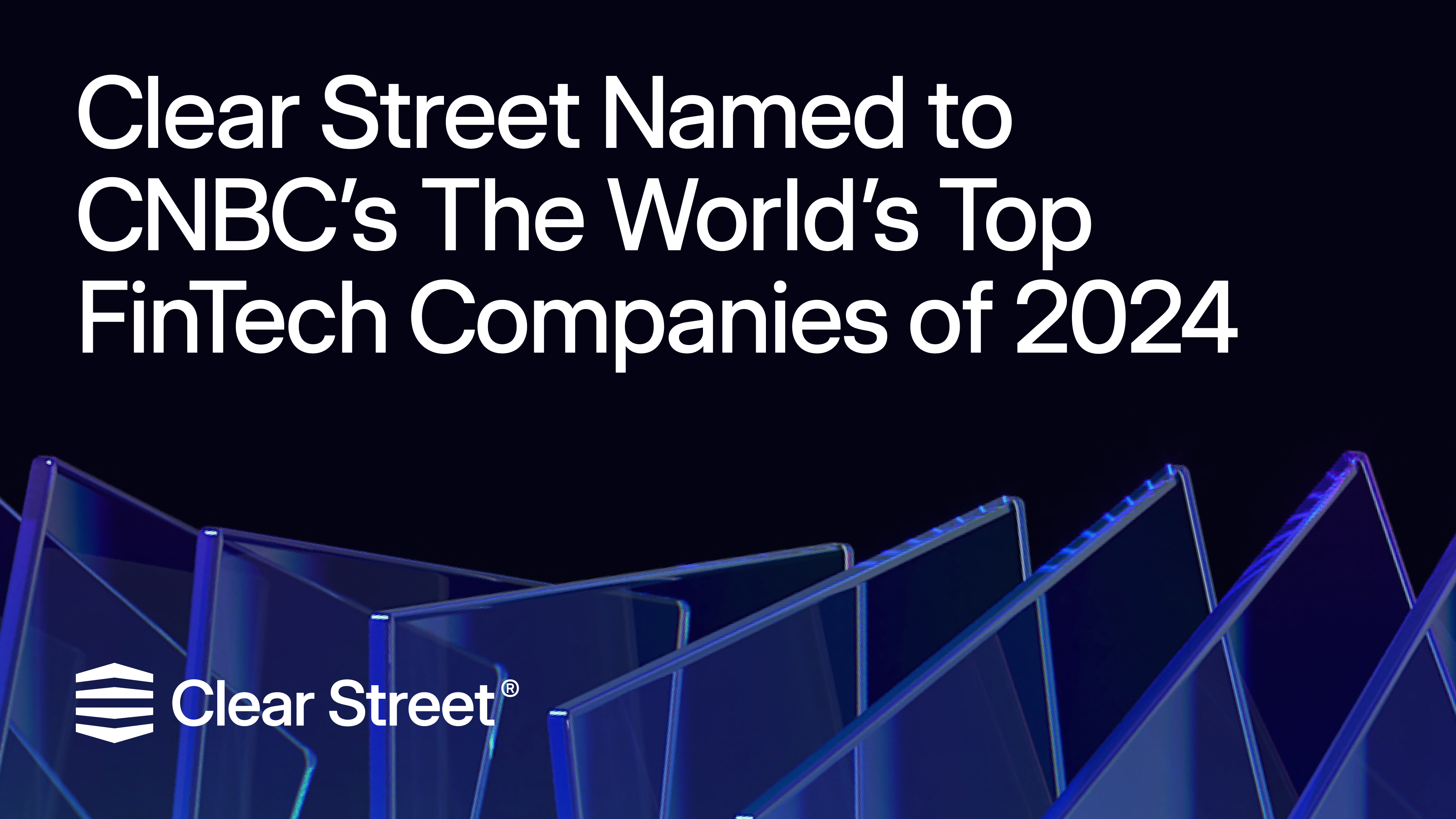 Clear Street — Speed, Transparency and Scale for Sophisticated Investors.™