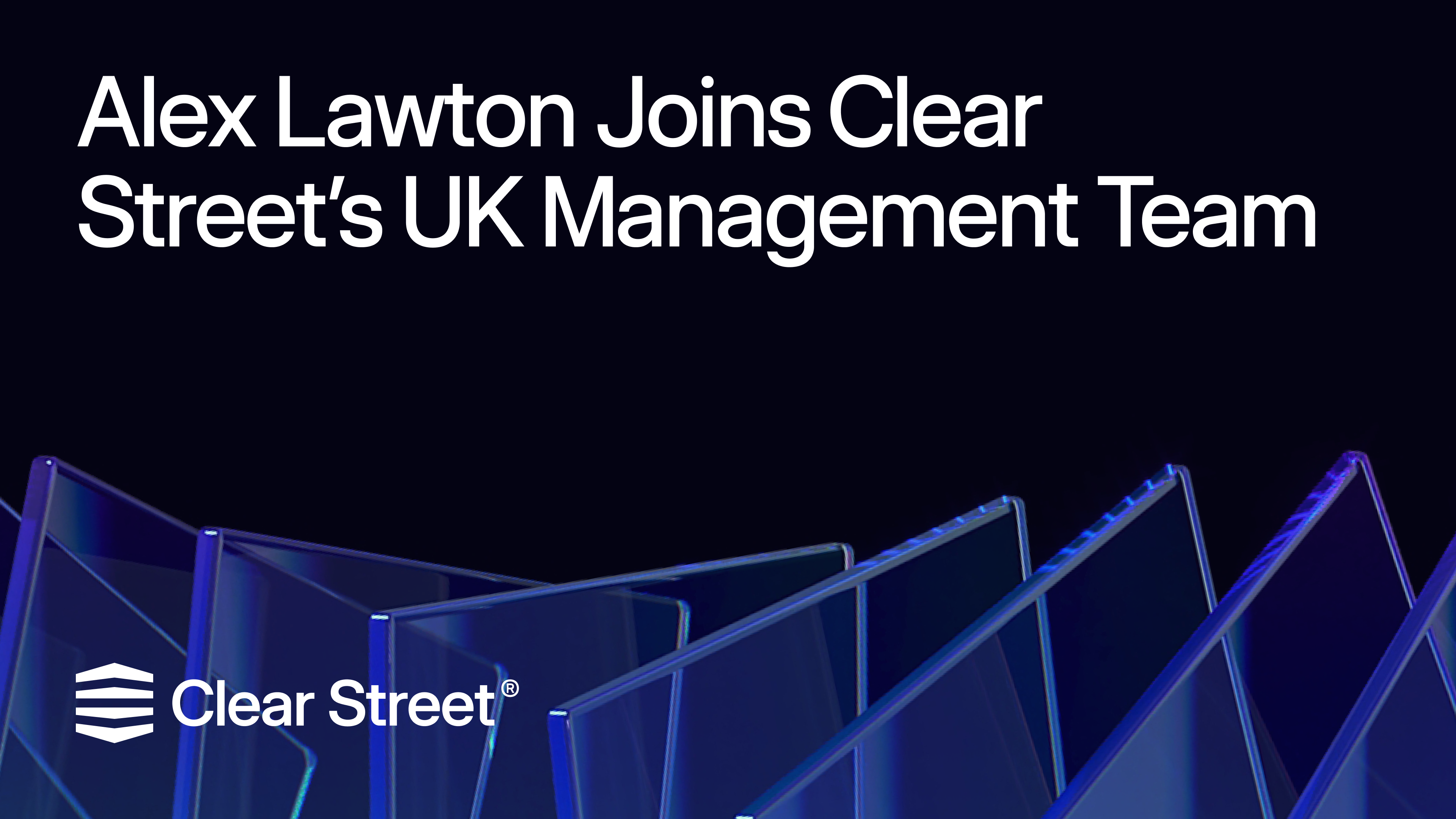 Clear Street — Speed, Transparency and Scale for Sophisticated Investors.™