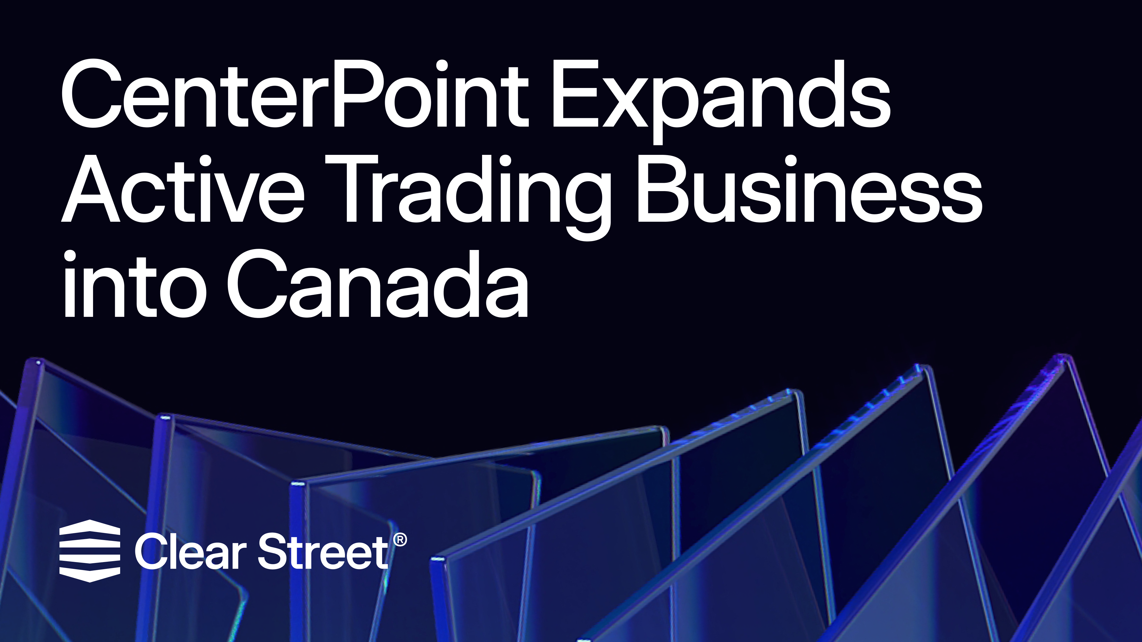 CenterPoint Expands Active Trading Business into Canada | Clear Street ...