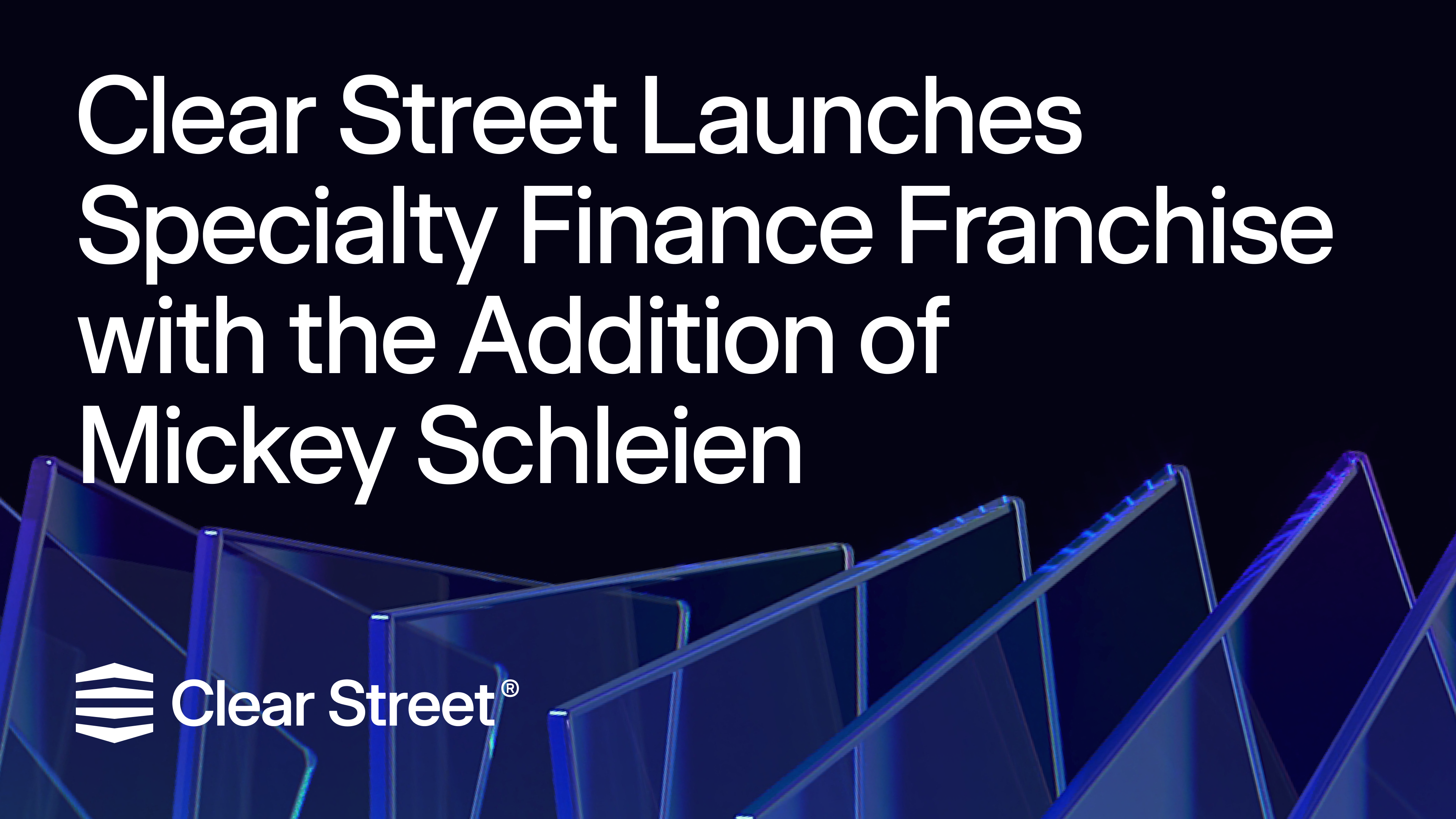 Clear Street Announces $270 Million Investment, Increasing Series B to $435  Million | Clear Street — Speed, Transparency and Scale for Sophisticated  Investors.™