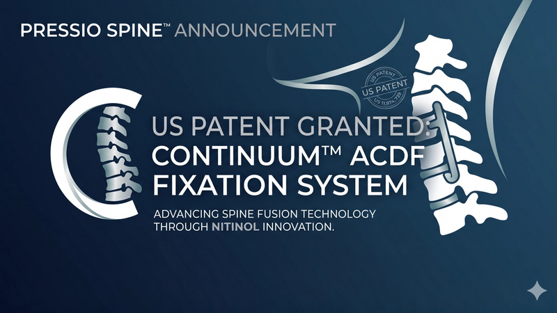 Pressio Spine™ Receives Patent Issuance for the CONTINUUM™ ACDF Nitinol Fixation System