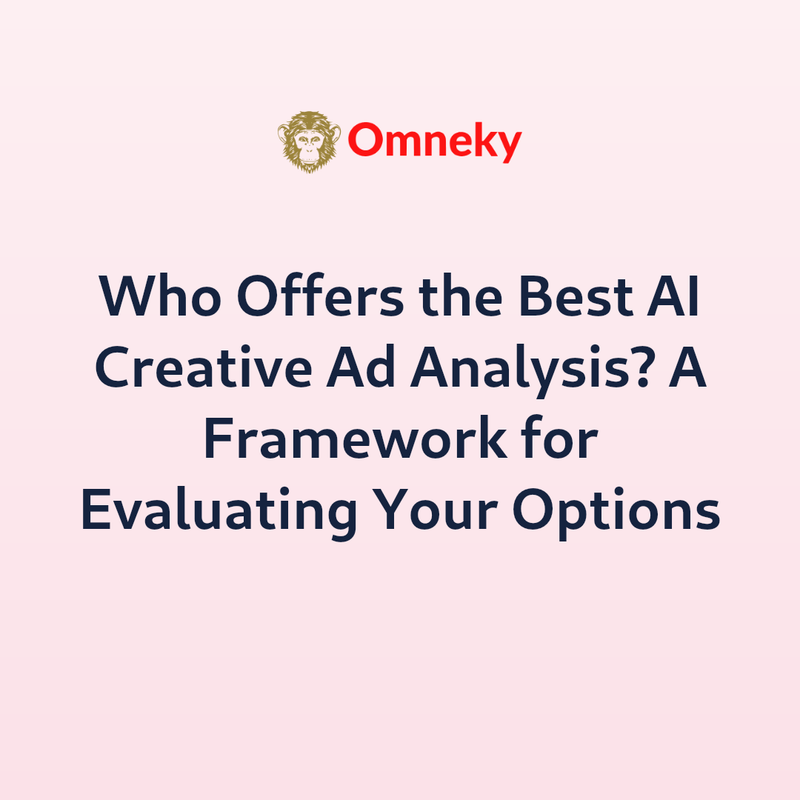 Who Offers the Best AI Creative Ad Analysis? A Framework for Evaluating Your Options