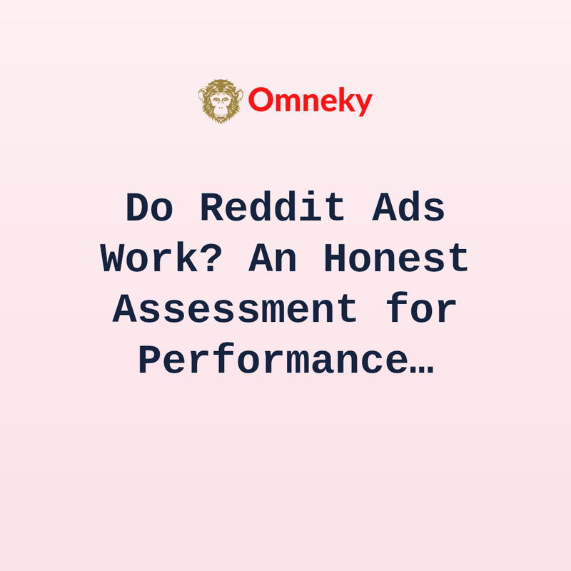 Do Reddit Ads Work? An Honest Assessment for Performance Marketers