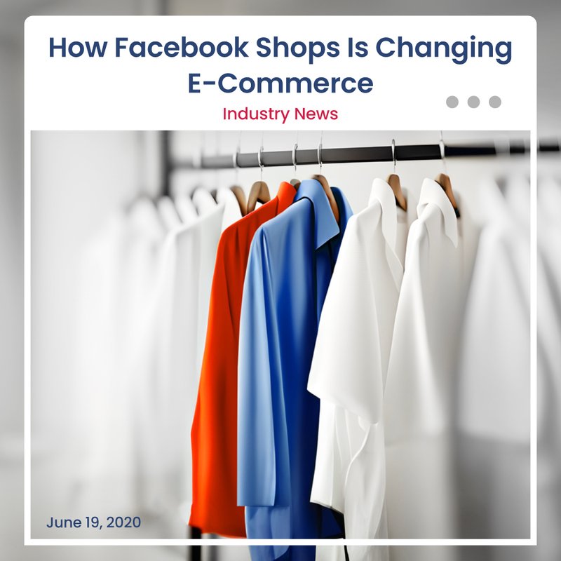 How Facebook Shops Is Changing E-Commerce