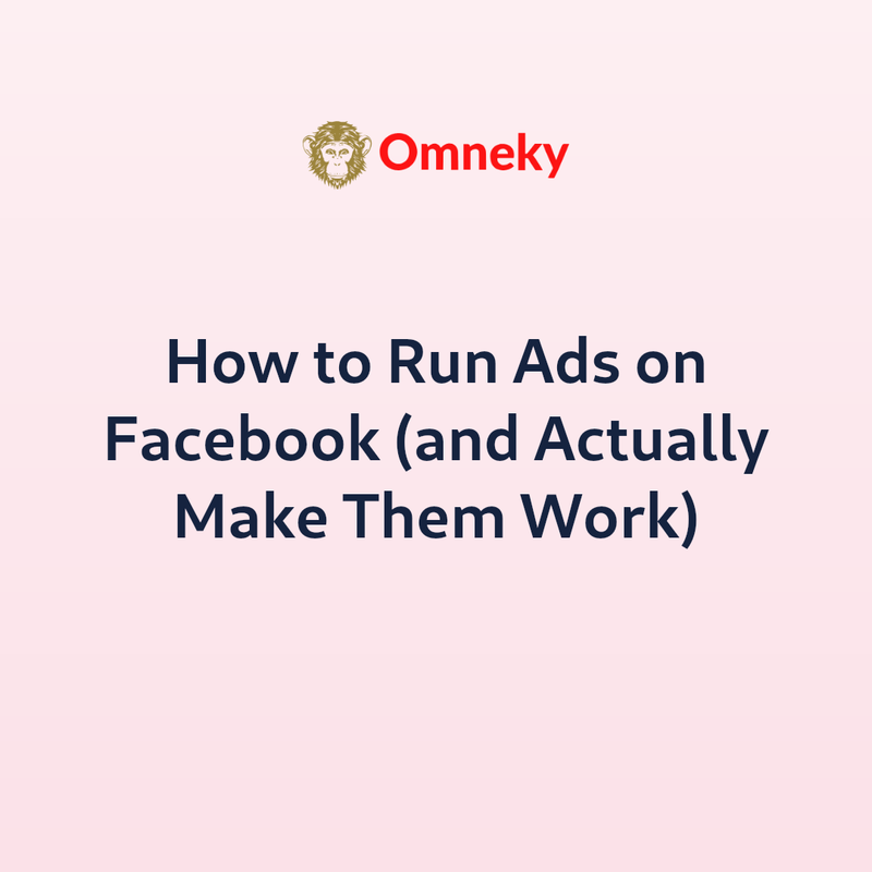 How to Run Ads on Facebook (and Actually Make Them Work)