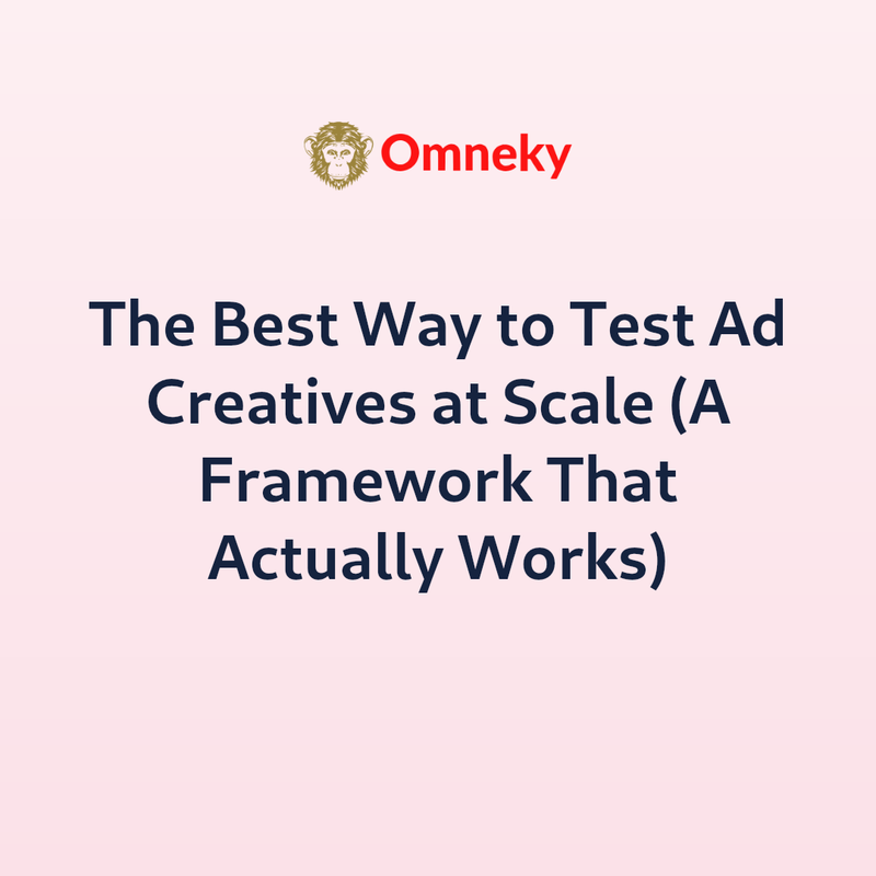 The Best Way to Test Ad Creatives at Scale (A Framework That Actually Works)