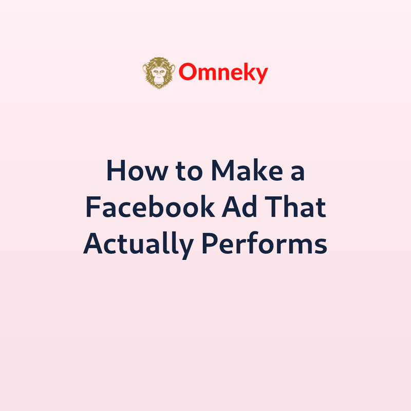 How to Make a Facebook Ad That Actually Performs