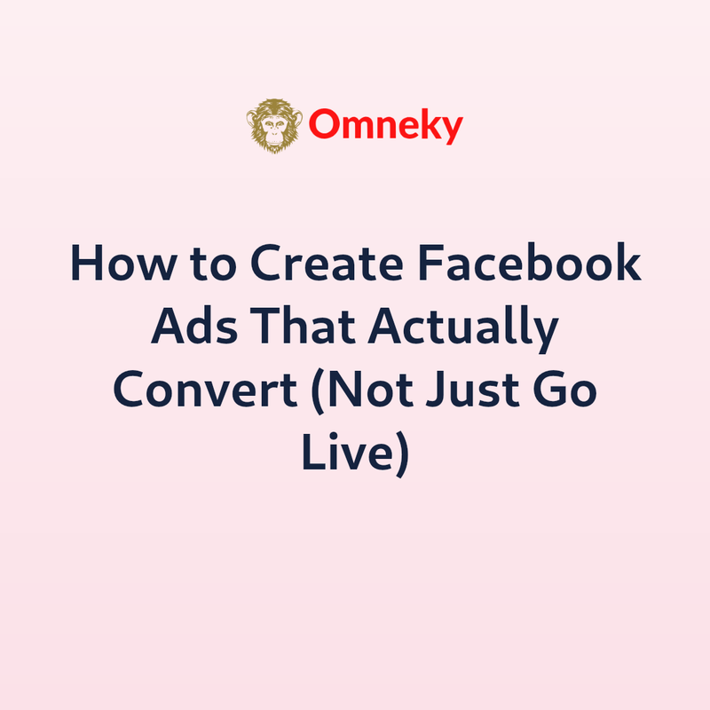 How to Create Facebook Ads That Actually Convert (Not Just Go Live)