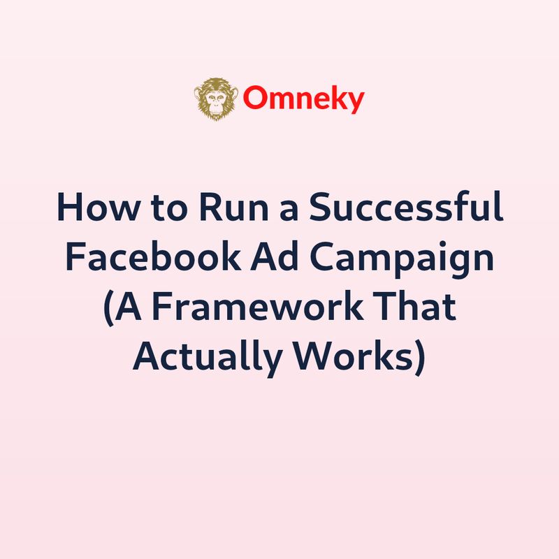 How to Run a Successful Facebook Ad Campaign (A Framework That Actually Works)