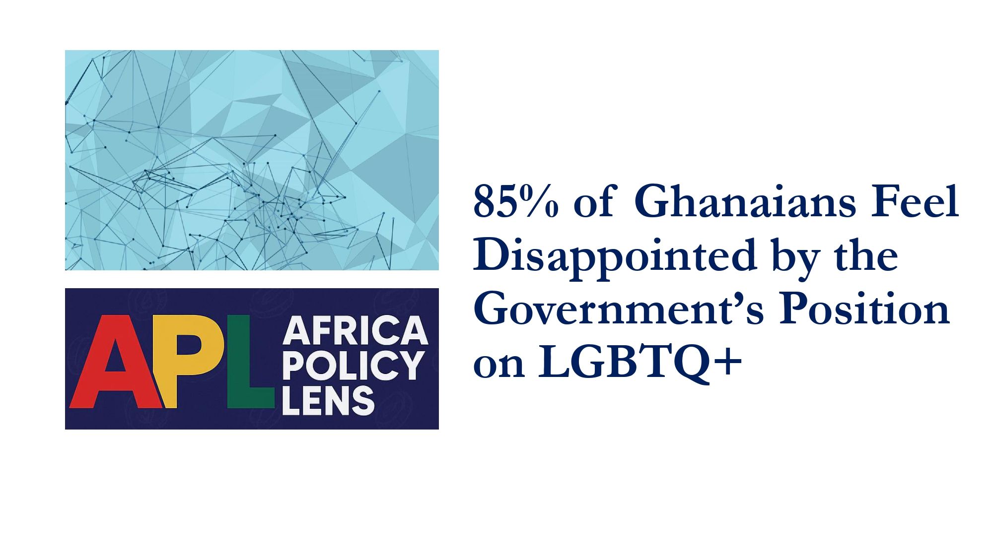 85% of Ghanaians Feel Disappointed by the Government’s Position on LGBTQ+