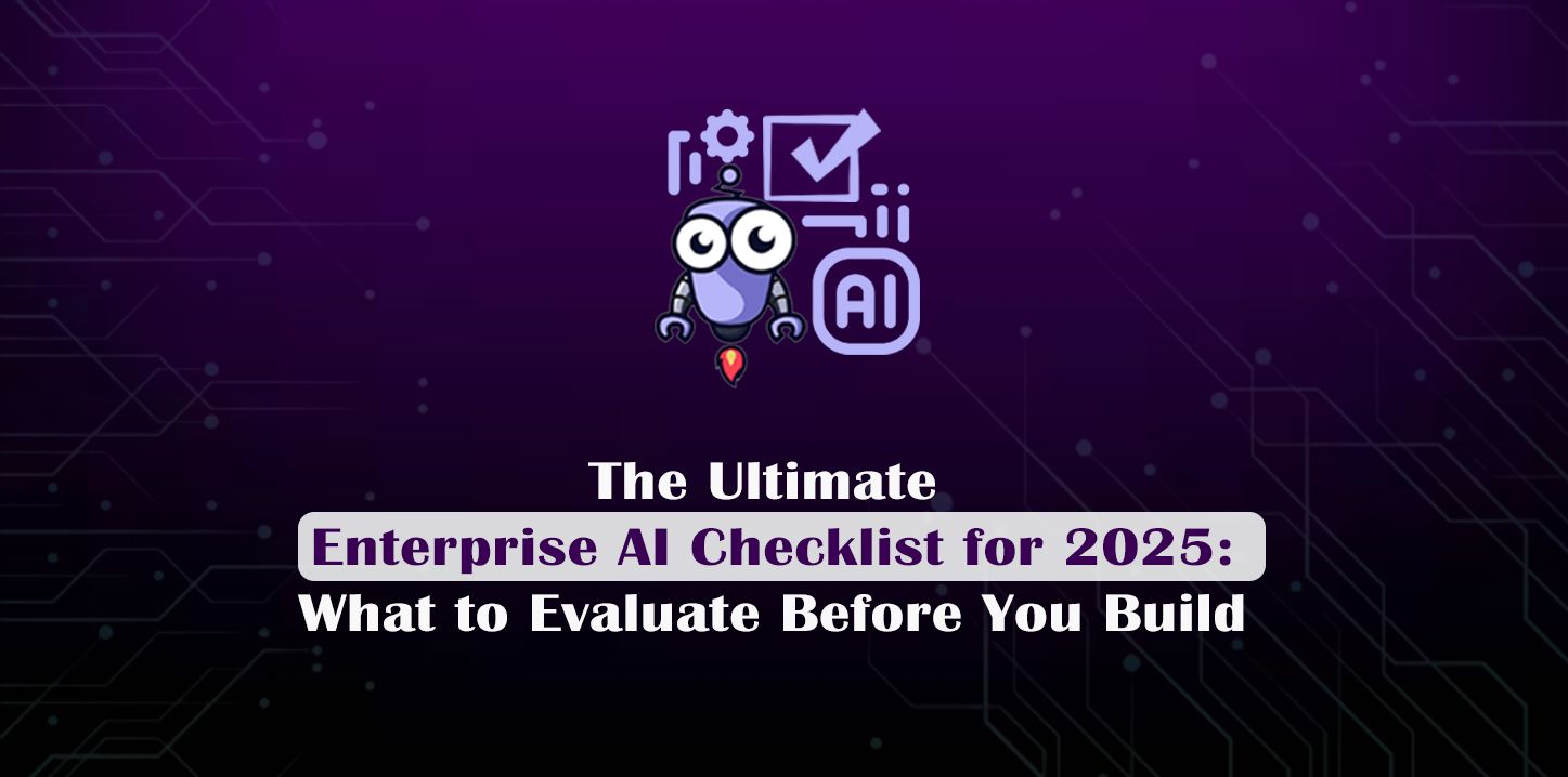 The Ultimate Enterprise AI Checklist for 2025: What to Evaluate Before You Build