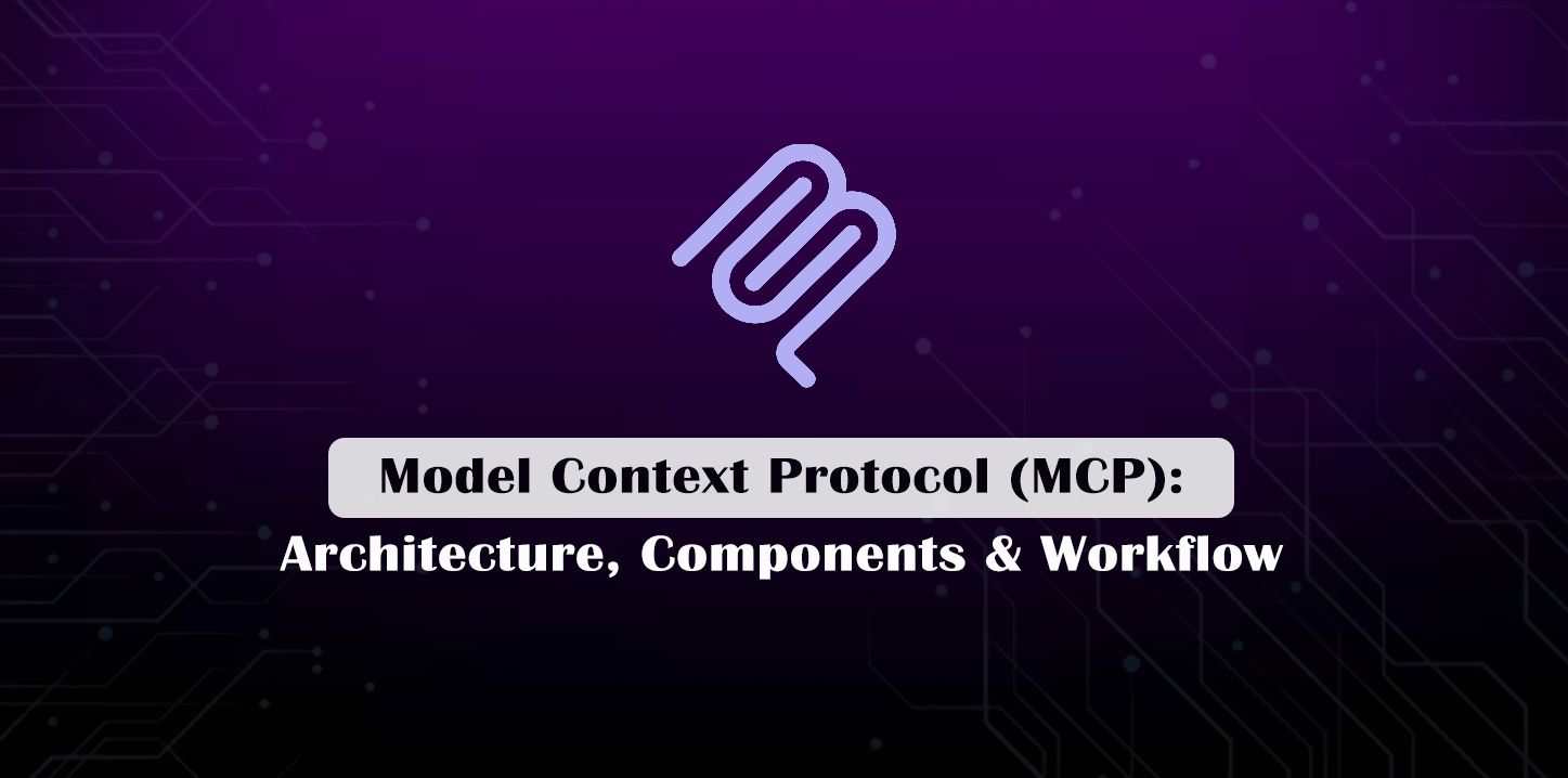 Model Context Protocol (MCP): Architecture, Components & Workflow