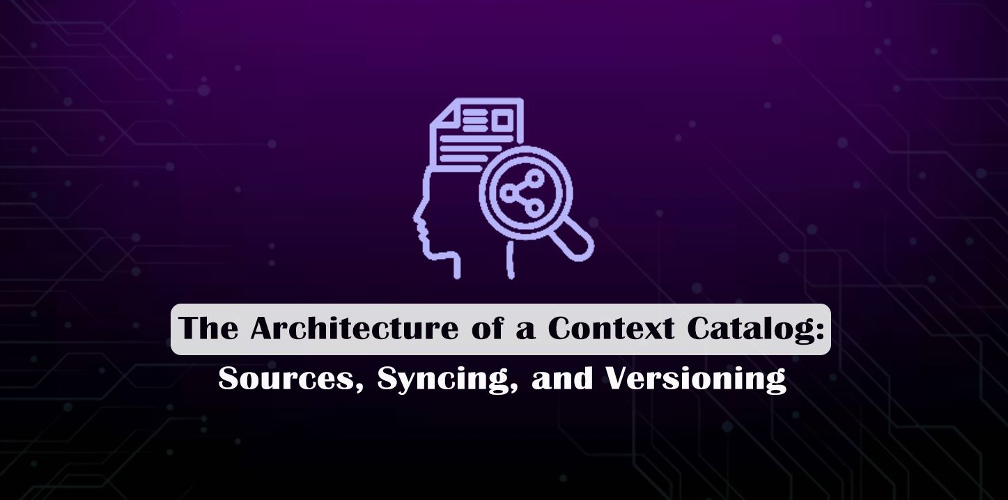 The Architecture of a Context Catalog: Sources, Syncing, and Versioning